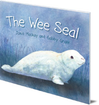 Janis Mackay; Illustrated by Gabby Grant - The Wee Seal