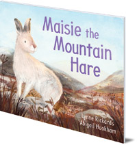 Lynne Rickards; Illustrated by Abigail Hookham - Maisie the Mountain Hare