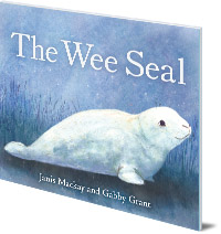 Janis Mackay; Illustrated by Gabby Grant - The Wee Seal