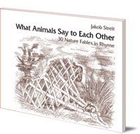 Jakob Streit; Kilian Beck - What Animals Say to Each Other: 30 Nature Fables in Rhyme