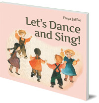 Freya Jaffke; Translated by Nina Kuettel - Let's Dance and Sing: Rhythmic Games for the Early Childhood Years