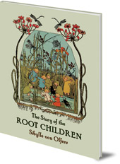 Sibylle von Olfers - The Story of the Root Children