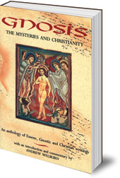 Edited by Andrew Welburn - Gnosis, the Mysteries and Christianity: An Anthology of Essene, Gnostic and Christian Writings