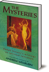 Edited by Andrew Welburn - The Mysteries: Rudolf Steiner's Writings on Spiritual Initiation