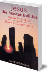 Gordon Strachan - Jesus the Master Builder: Druid Mysteries and the Dawn of Christianity