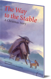Max Bolliger; Illustrated by Arcadio Lobato - The Way to the Stable: A Christmas Story