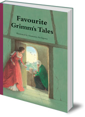 Jacob & Wilhelm Grimm; Illustrated by Anastasiya Archipova - Favourite Grimm's Tales
