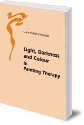 Liane Collot d'Herbois - Light, Darkness and Colour in Painting Therapy