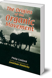 Philip Conford; Foreword by Jonathan Dimbleby - The Origins of the Organic Movement