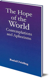 Rudolf Frieling; Edited by Werner Bril - The Hope of the World: Contemplations and Aphorisms