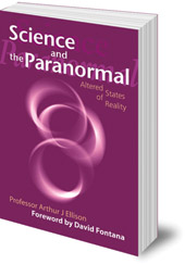 Arthur J. Ellison; Foreword by David Fontana - Science and the Paranormal: Altered States of Reality