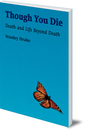 Stanley Drake; Peter van Breda - Though You Die: Death and Life Beyond Death