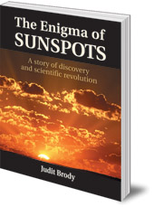 Judit Brody - The Enigma of Sunspots: A Story of Discovery and Scientific Revolution