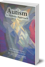 Bob Woodward and Marga Hogenboom - Autism: A Holistic Approach