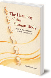 Armin Husemann - The Harmony of the Human Body: Musical Principles in Human Physiology