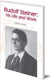 Gilbert J. Childs - Rudolf Steiner: His Life and Work