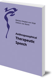 Barbara Denjean-von Stryk and Dietrich von Bonin; Translated by Marianne Krampe - Anthroposophical Therapeutic Speech