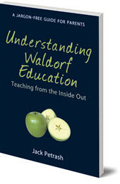 Jack Petrash - Understanding Waldorf Education: Teaching from the Inside Out