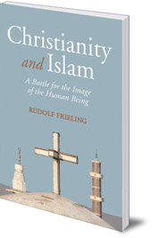 Rudolf Frieling; Translated by Hugh Latham - Christianity and Islam: A Battle for the Image of the Human Being