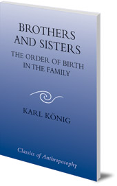 Karl König; Foreword by Niki Powers and Colwyn Trevarthen - Brothers and Sisters: The Order of Birth in the Family
