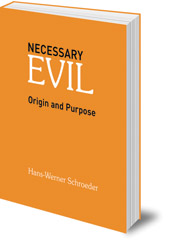 Hans-Werner Schroeder; Translated by James H. Hindes - Necessary Evil: Origin and Purpose