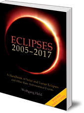 Wolfgang Held; Translated by Christian von Arnim - Eclipses 2005-2017: A Handbook of Solar and Lunar Eclipses, and Other Rare Astronomical Events
