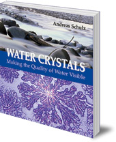 Andreas Schulz; Translated by Christian von Arnim - Water Crystals: Making the Quality of Water Visible