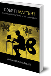 Graham Dunstan Martin - Does It Matter?: The Unsustainable World of the Materialists