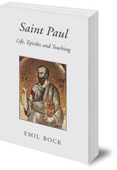 Emil Bock; Translated by Maria St Goar - Saint Paul: Life, Epistles and Teaching