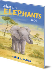 Hazel Lincoln - What Do Elephants Do?