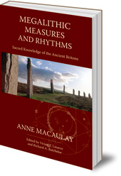 Anne Macaulay; Edited by Vivian T. Linacre and Richard A. Batchelor - Megalithic Measures and Rhythms: Sacred Knowledge of the Ancient Britons