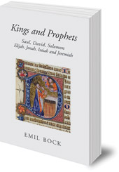Emil Bock - Kings and Prophets: Saul, David, Solomon, Elijah, Jonah, Isaiah and Jeremiah