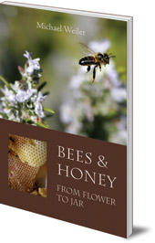 Michael Weiler; Translated by David Heaf - Bees and Honey, from Flower to Jar