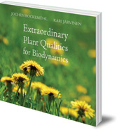 Jochen Bockemühl and Kari Järvinen - Extraordinary Plant Qualities for Biodynamics