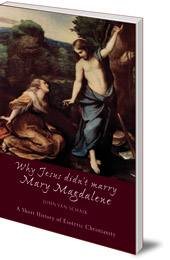 John van Schaik; Translated by George Hall - Why Jesus Didn't Marry Mary Magdalene: A Short History of Esoteric Christianity