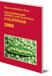 Maria Thun and Matthias Thun - The Biodynamic Sowing and Planting Calendar: 2008