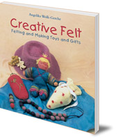 Angelika Wolk-Gerche; Translated by Anna Cardwell - Creative Felt: Felting and Making Toys and Gifts