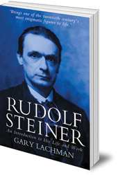 Gary Lachman - Rudolf Steiner: An Introduction to His Life and Work
