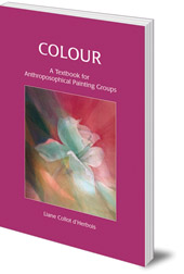 Liane Collot D'Herbois - Colour: A Textbook for Anthroposophical Painting Groups