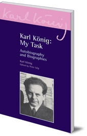 Karl König; Edited by Peter Selg - Karl König: My Task: Autobiography and Biographies