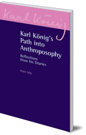 Peter Selg and Karl König - Karl König's Path into Anthroposophy: Reflections from his Diaries