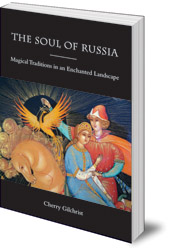 Cherry Gilchrist - The Soul of Russia: Magical Traditions in an Enchanted Landscape