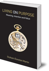 Graham Dunstan Martin - Living On Purpose: Meaning, Intention and Value