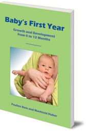 Paulien Bom and Machteld Huber; Foreword by Marga Hogenboom; Translated by Tony Langham and Plym Peters - Baby's First Year: Growth and Development from 0 to 12 Months