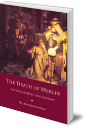 Walter Johannes Stein - The Death of Merlin: Arthurian Myth and Alchemy