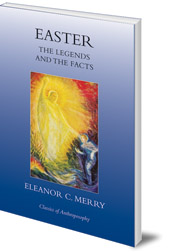 Eleanor C. Merry - Easter: The Legends and the Facts