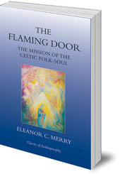 Eleanor C. Merry - The Flaming Door: The Mission of the Celtic Folk-Soul