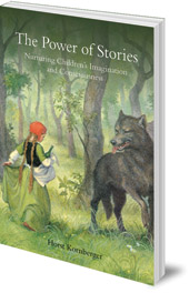 Horst Kornberger - The Power of Stories: Nurturing Children's Imagination and Consciousness