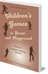 Iona Opie and Peter Opie - Children's Games in Street and Playground: Volume 1: Chasing, Catching, Seeking