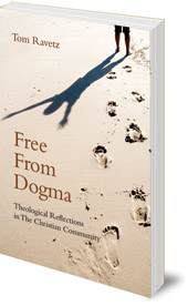 Tom Ravetz - Free from Dogma: Theological Reflections in the Christian Community